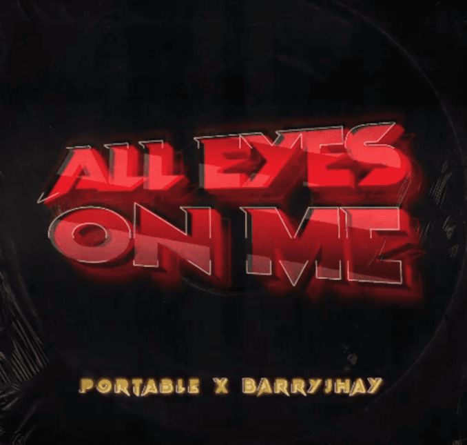 [Lyrics] Portable x Barry Jhay – “All Eyes On Me”