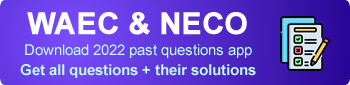 WAEC & NECO: Download 2022 past questions app - Get all questions + their solutions
